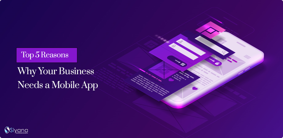 Top 5 Reasons Why Your Business Needs A Mobile App!!!